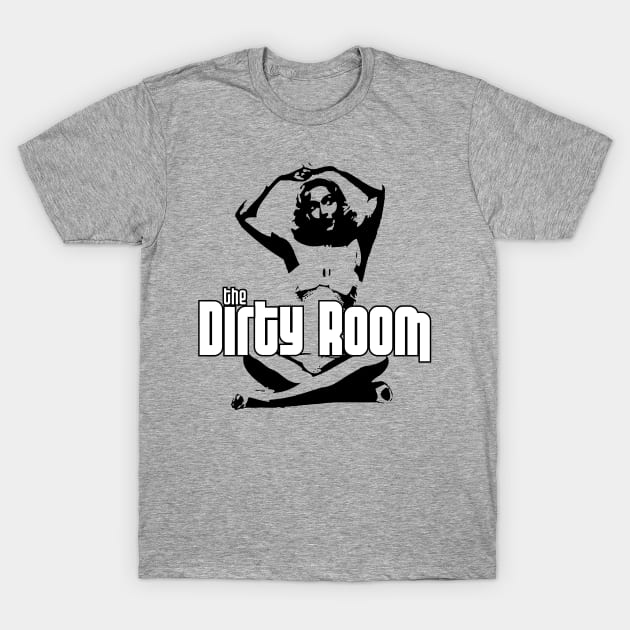 Dirty Room Dirty Girl T-Shirt by CannibalMan